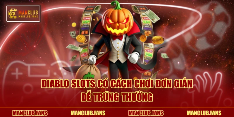 Diablo Slots có cách chơi đơn giản, dễ trúng thưởng