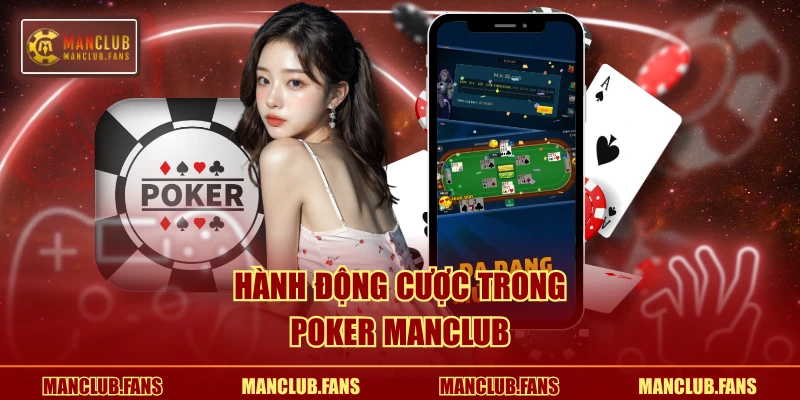 Hành động cược trong Poker MANCLUB
