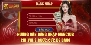 Hướng Dẫn Đăng Nhập MANCLUB Chỉ Với 3 Bước Cực Dễ Dàng