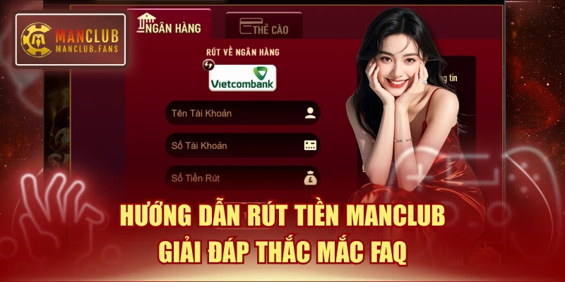 Hướng Dẫn Rút Tiền MANCLUB & Giải Đáp Thắc Mắc FAQ