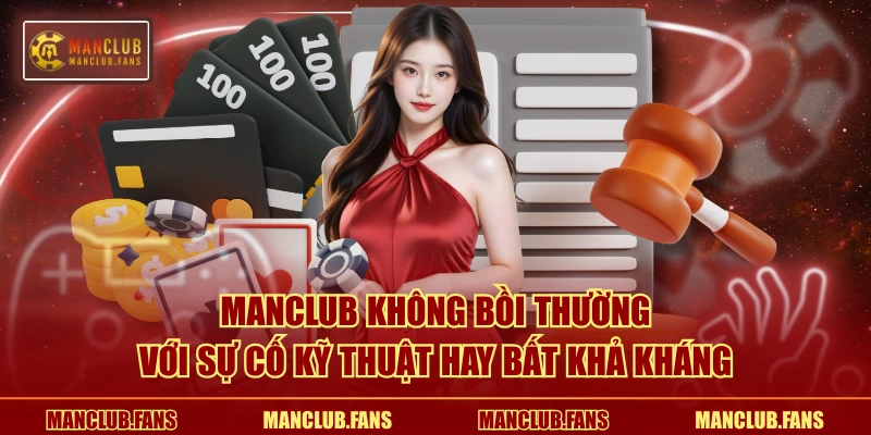MANCLUB không bồi thường với sự cố kỹ thuật hay bất khả kháng