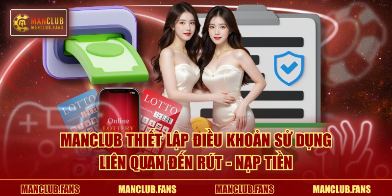 MANCLUB thiết lập điều khoản sử dụng liên quan đến rút - nạp tiền