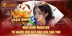 Mậu Binh MANCLUB - Từ Người Mới Bắt Đầu Đến Cao Thủ
