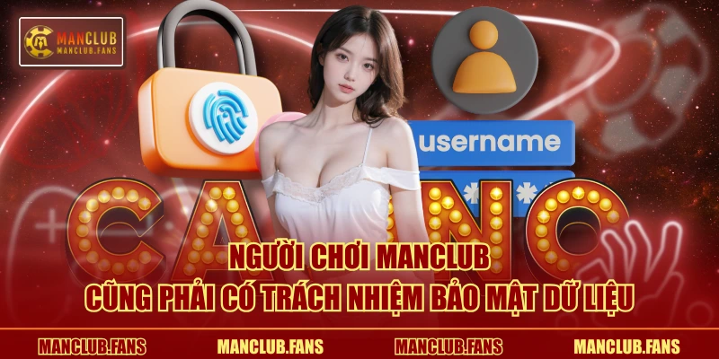 Người chơi MANCLUB cũng phải có trách nhiệm bảo mật dữ liệu