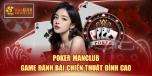 Poker MANCLUB - Game Đánh Bài Chiến Thuật Đỉnh Cao