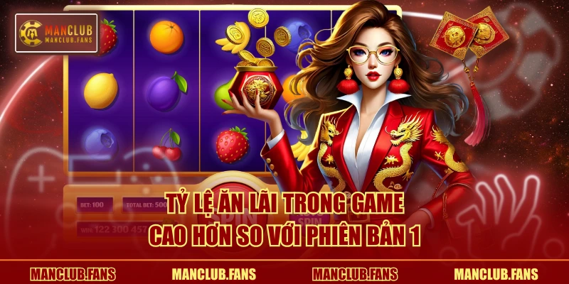 Tỷ lệ ăn lãi trong game cao hơn so với phiên bản 1